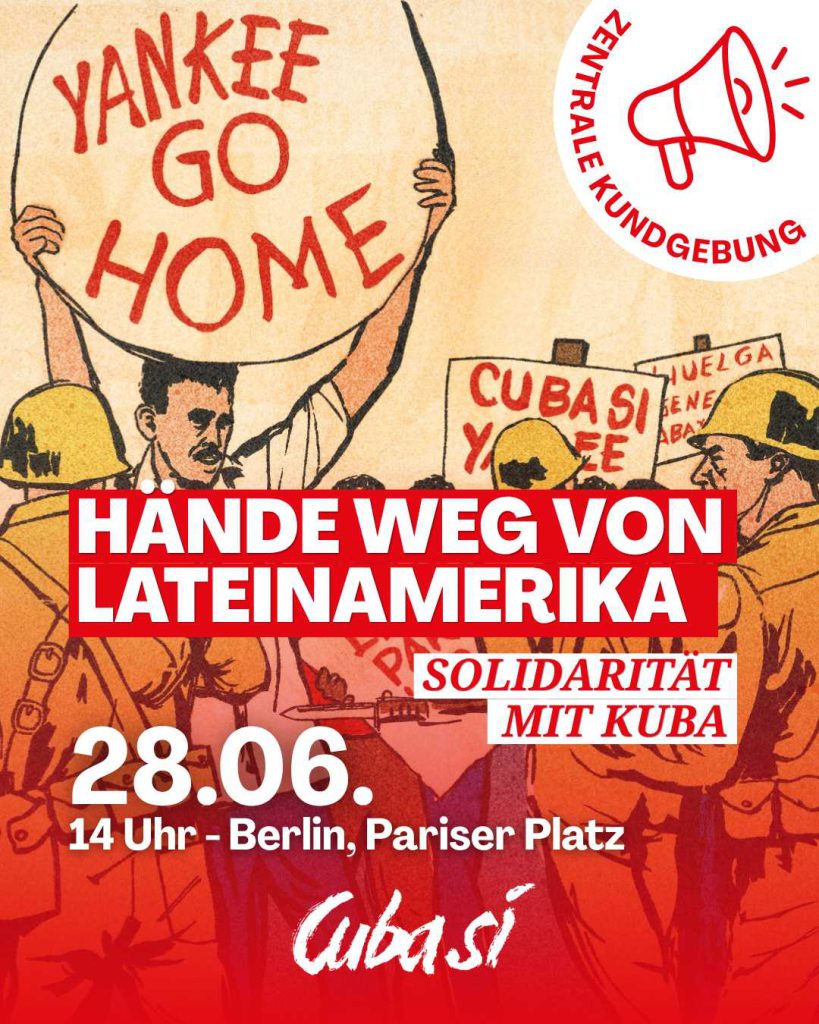 BERLIN: Kundgebung „Hände weg von Lateinamerika - Solidarität mit Kuba“