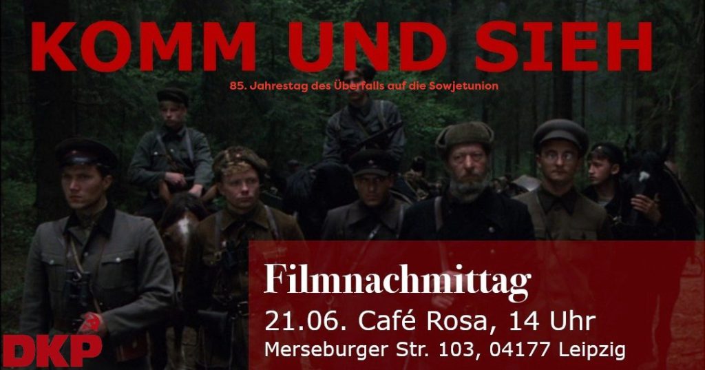 LEIPZIG: \"Komm und sieh\" - Filmnachmittag der DKP Leipzig zum 85. Jahrestages des Überfalls auf die Sowjetunion